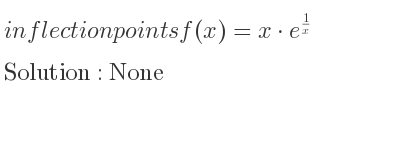 The inflection points of f(x)=x*e^{1/x} are None
